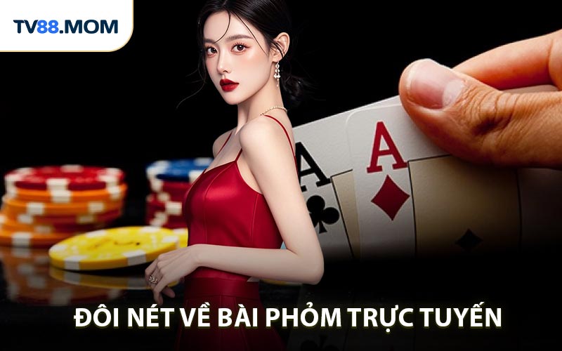 Hướng Dẫn Chơi Phỏm Trực Tuyến Chi Tiết Cho Người Mới Và Game Thủ