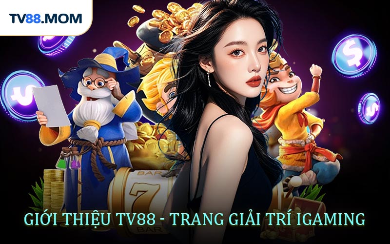 Giới Thiệu TV88 Nền Tảng Giải Trí iGaming Hàng Đầu Châu Á
