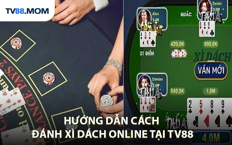 Cách Đánh Xì Dách Online Chuẩn Cho Dành Cho Tân Thủ