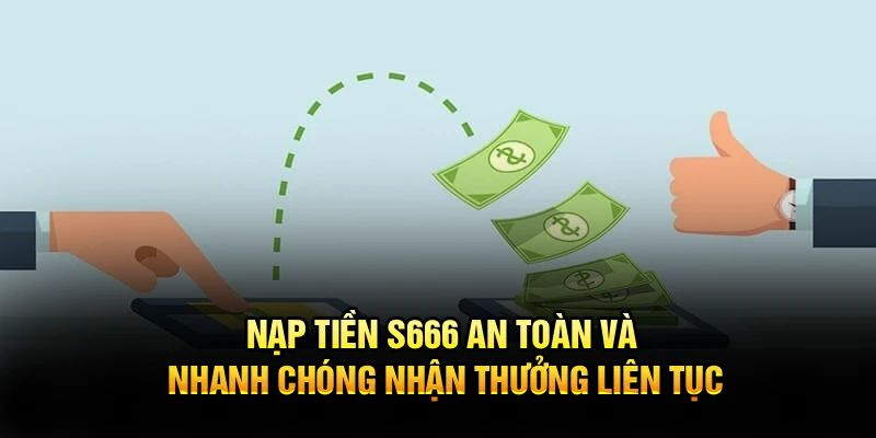 Nạp Tiền S666 - Hướng Dẫn A-Z Siêu Dễ Cho Tân Binh
