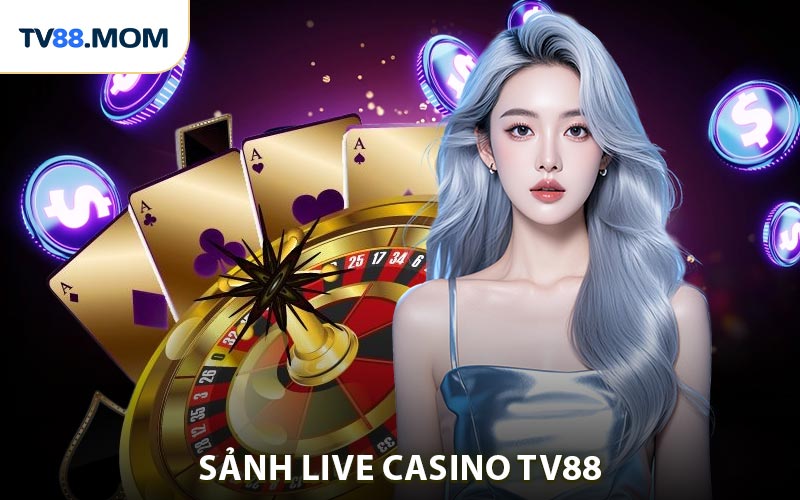 Live Casino TV88 Trải Nghiệm Giải Trí Thú Vị Và Hấp Dẫn