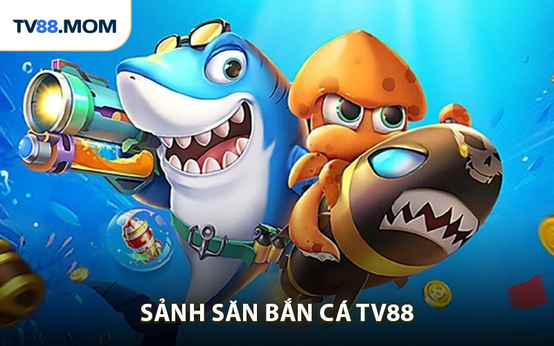 Bắn Cá TV88 - Giải Trí Săn Cá Hấp Dẫn Thưởng Lớn Liên Tục