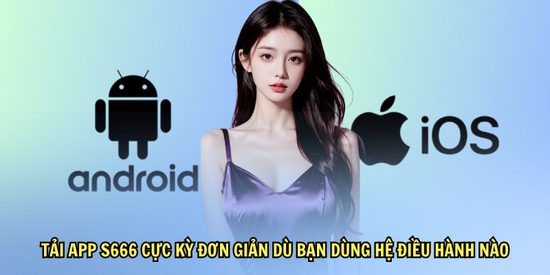 Tải App S666 Về Điện Thoại, Thế Giới Game Ảo Tiền Thật
