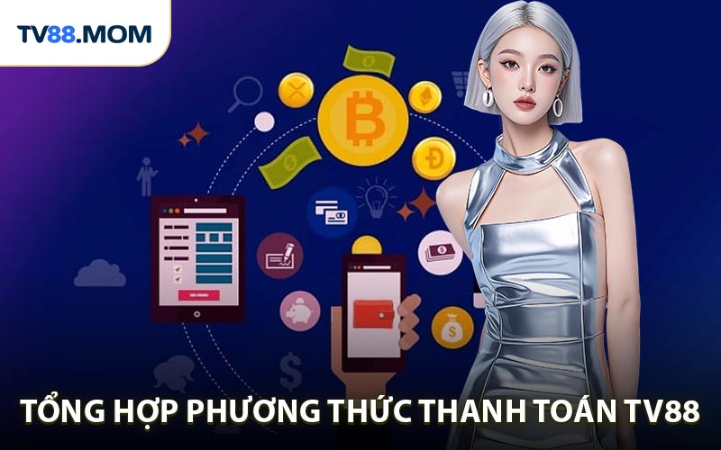 Phương Thức Thanh Toán TV88 Được Sử Dụng Phổ Biến Hiện Nay