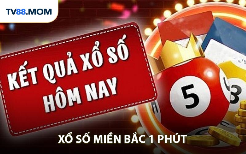 Xổ Số Miền Bắc 1 Phút - Cược Nhanh Kết Quả Rõ Ràng Từng Giây