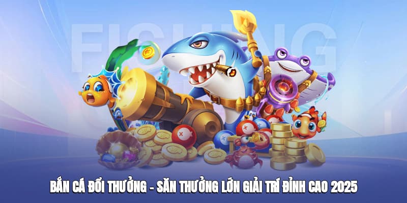 Bắn Cá Đổi Thưởng - Chiến Cực Căng Ngoài Đại Dương Rộng Lớn