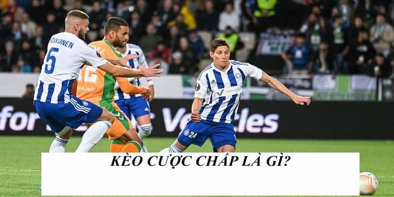 Cược Chấp Là Gì? Bí Quyết Đánh Kèo Dễ Hiểu, Chắc Thắng