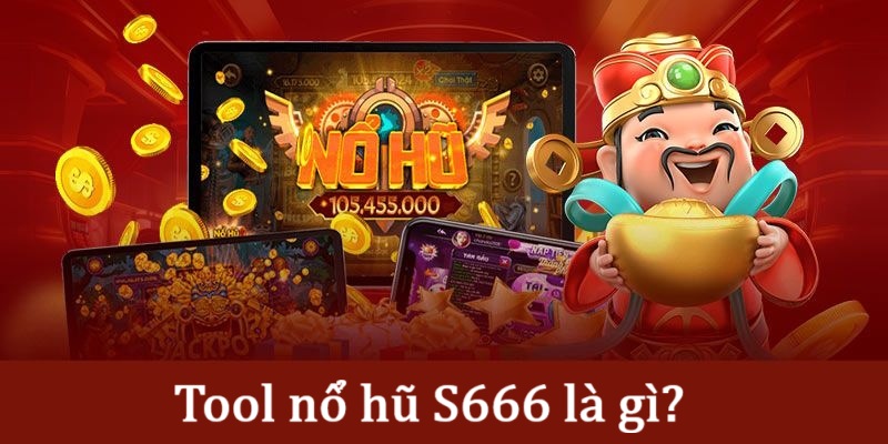 Tool Nổ Hũ S666 - Công Cụ Hỗ Trợ Trúng Jackpot Hiệu Quả