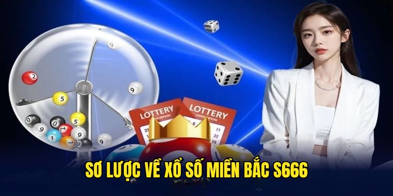 Xổ Số Miền Bắc S666 - Nơi Cập Nhật Kết Quả Chính Xác 2026