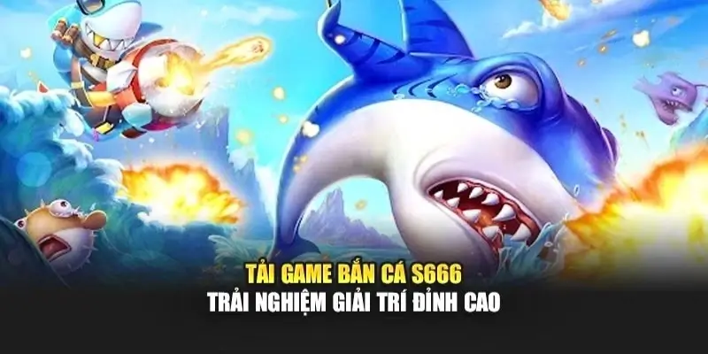Top Mẹo Chơi Bắn Cá S666 Giúp Bạn Thắng Nhanh Hơn