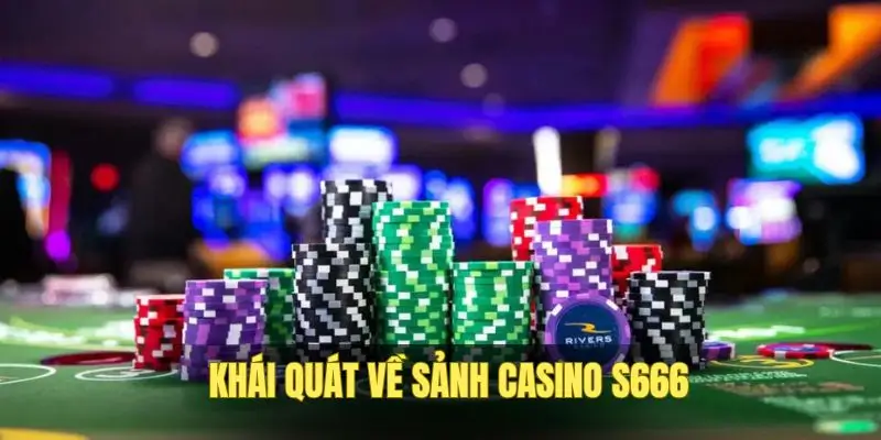 Casino S666 Tạo Không Gian Giải Trí Hiện Đại, Uy Tín