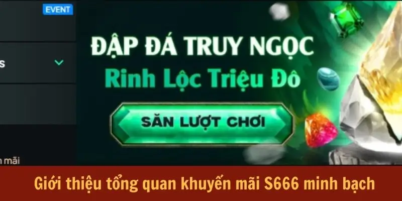 Khuyến Mãi S666 - Tổng Hợp Chính Sách Ưu Đãi Siêu Hot Hit