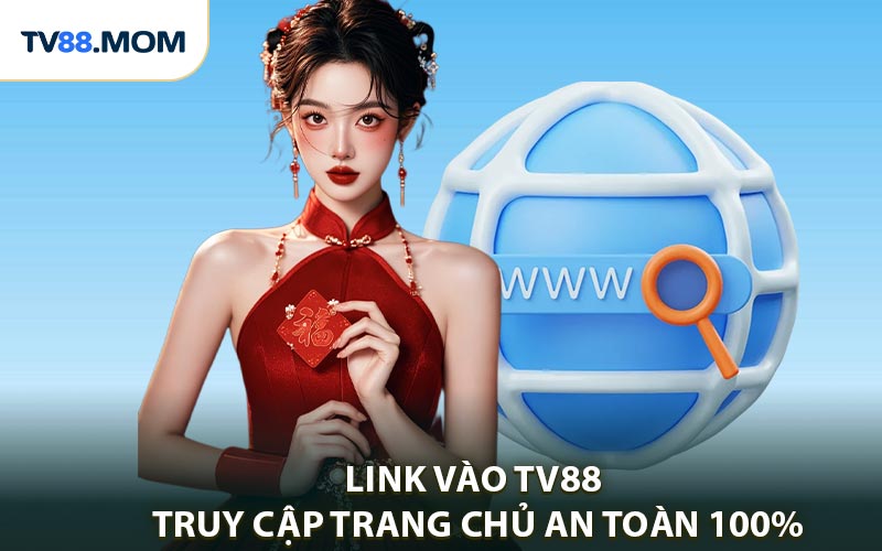Link Vào TV88 - Truy Cập Trang Chủ An Toàn 100%