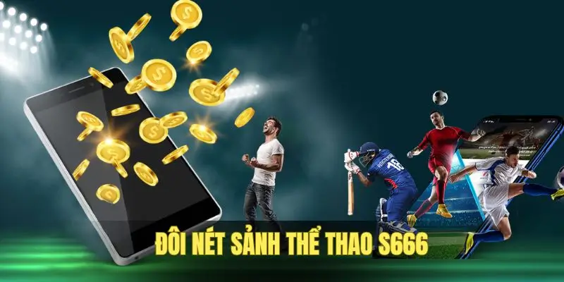 Thể Thao S666 Gây Ấn Tượng Với Kèo Thơm, Cược Trung Thực
